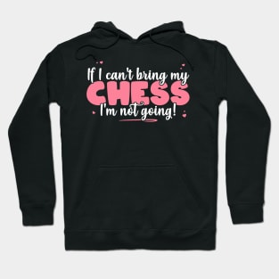 If I Can't Bring My Chess I'm Not Going - Cute board game print Hoodie